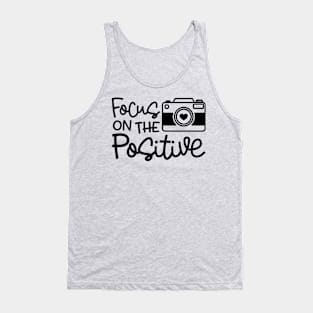 Focus On The Positive Camera Photography Funny Tank Top